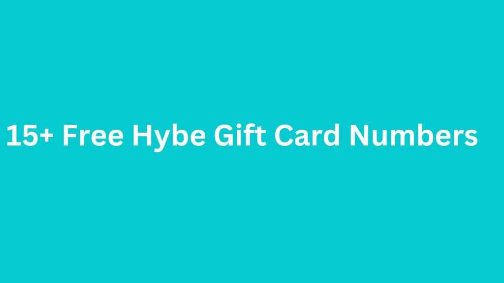 15+ Free Hybe Gift Card Numbers